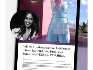 Will NFT madness take over fashion too? – Interview with Lipika Pindi Balaji, lecturer of the 3D DESIGN IN FASHION course