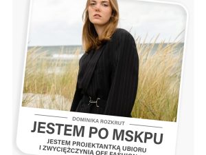 “I HAVE GRADUATED FROM MSKPU, I AM: a fashion designer and the winner of Off Fashion 2023 – Dominika Rozkrut”