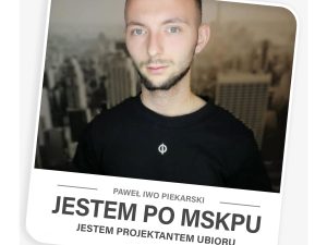 JESTEM PO MSKPU, JESTEM: projektantem ubioru – Paweł Iwo Piekarski